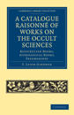 A Catalogue Raisonné of Works on the Occult Sciences