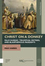 Christ on a Donkey – Palm Sunday, Triumphal Entries, and Blasphemous Pageants