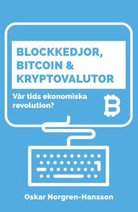 Blockkedjor, bitcoin och kryptovalutor : vår tids ekonomiska revolution?