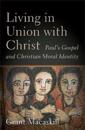 Living in Union with Christ – Paul`s Gospel and Christian Moral Identity