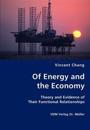 Of Energy and the Economy - Theory and Evidence of Their Functional Relationships