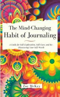 The Mind-Changing Habit of Journaling: The Path to Forgive Yourself for Not Knowing What You Didn't Know Before You Learned It - A Guided Journal for