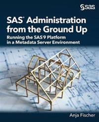 SAS ADMINISTRATION FROM THE GROUND UP: R