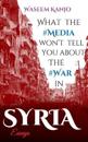 What the media won't tell you about the war in Syria
