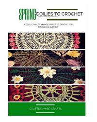 Spring Doilies to Crochet a Collection of Floral Doily Crochet Patterns: A Collection of Vintage Doilies to Crochet for Spring and Summer