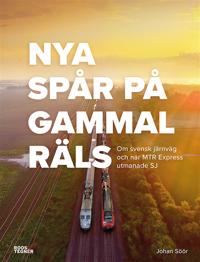 Nya spår på gammal räls - Om svensk järnväg och när MTR Express utmanade SJ