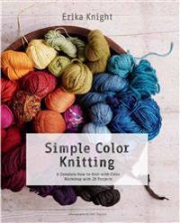 Simple Color Knitting: A Complete How-To-Knit-With-Color Workshop with 20 Projects