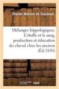 Mélanges Hippologiques. l'Étoffe Et Le Sang, Production Et Éducation Du Cheval Chez Les Anciens