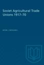 Soviet Agricultural Trade Unions 1917-70