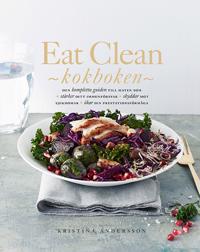 Eat Clean : kokboken - den kompletta guiden till maten som stärker ditt immunförsvar, skyddar mot sjukdomar, ökar din prestationsförmåga