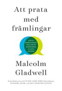 Att prata med främlingar : vad vi borde känna till om de människor vi inte känner - Malcolm Gladwell | Mejoreshoteles.org