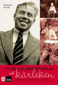 Ivar Lo-Johansson och kärleken: kvinnorna i hans liv och verk