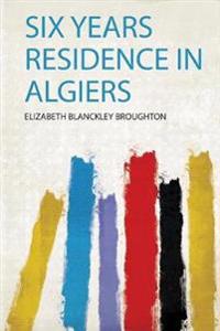 Six Years Residence in Algiers