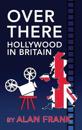Over There - Hollywood in Britain (Hardback)