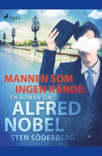 Mannen som ingen kände: en roman om Alfred Nobel :