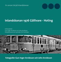 Inlandsbanan 1976  Gällivare - Hoting: Fotodokumentation för framtiden