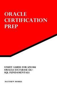 Oracle Certification Prep For 1Z0-061: Oracle Database 12c, SQL Fundamentals