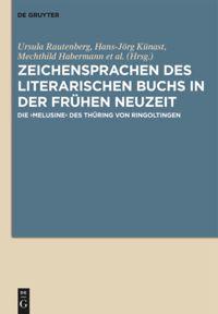 Zeichensprachen Des Literarischen Buchs in Der Fruhen Neuzeit: Die Melusine Des Thuring Von Ringoltingen