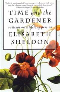 Time and the Gardener: Writings on a Lifelong Passion