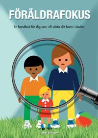 FöräldraFokus - En handbok för dig som vill stötta ditt barn i skolan