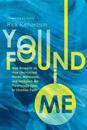 You Found Me – New Research on How Unchurched Nones, Millennials, and Irreligious Are Surprisingly Open to Christian Faith