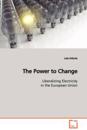 The Power to Change Liberalizing Electricity in the European Union