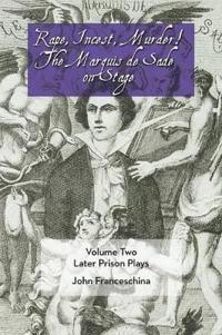 Rape, Incest, Murder! the Marquis de Sade on Stage Volume Two