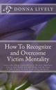How To Recognize and Overcome Victim Mentality