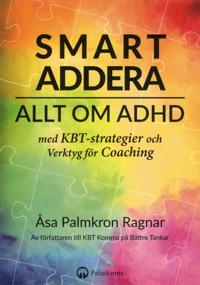 Smart addera : allt om ADHD med KBT-strategier och verktyg för coaching