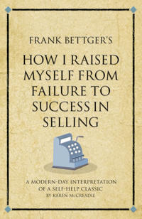 Frank Bettger's How I Raised Myself from Failure to Success in Selling
