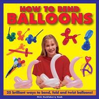 How to Bend Balloons: 25 Brilliant Ways to Bend, Fold and Twist Balloons!