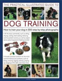 The Practical Illustrated Guide to Dog Training: How to Train Your Dog in 330 Step-By-Step Photographs