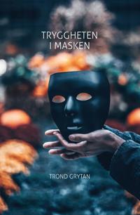Tryggheten i masken - Trond Grytan | Inprintwriters.org