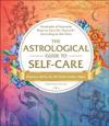 The Astrological Guide to Self-Care