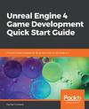 Unreal Engine 4 Game Development Quick Start Guide