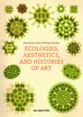 Ecologies, Aesthetics, and Histories of Art