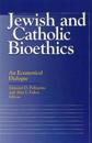 Jewish and Catholic Bioethics
