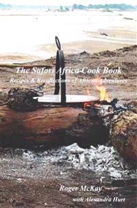 The Safari Africa Cook Book: Recipes & Recollections of African Adventures