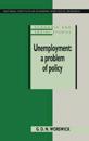 Unemployment: A Problem of Policy