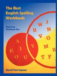 The Best English Spelling Workbook: Beginning Workbook One