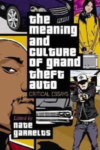 The Meaning and Culture of Grand Theft Auto