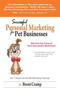 Personal Marketing for Pet Businesses: How to Achieve Success and Make More Money Being You.