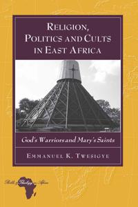 Religion, Politics and Cults in East Africa
