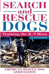 Search and Rescue Dogs: Training the K-9 Hero