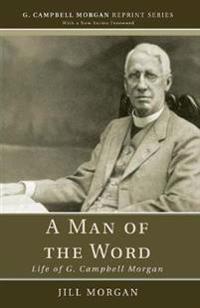 A Man of the Word: Life of G. Campbell Morgan