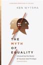 The Myth of Equality – Uncovering the Roots of Injustice and Privilege