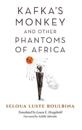Kafka's Monkey and Other Phantoms of Africa