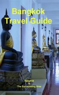 Bangkok Travel Guide: Bangkok & the Surrounding Area