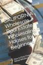 CALIFORNIA Wholesale Real Estate Wholesaling Houses for Beginners