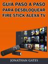 Guía Paso a Paso para Desbloquear Fire Stick Alexa TV